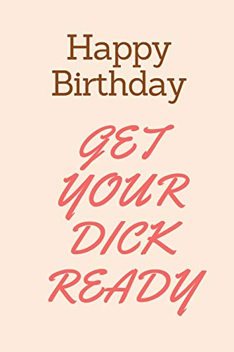 Happy Birthday Get Your Dick Ready: Boyfriend Birthday Gifts